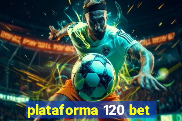 plataforma 120 bet